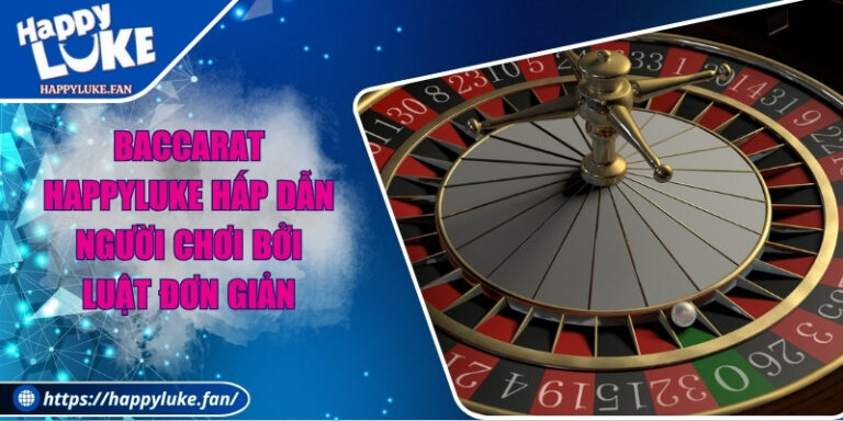 Baccarat Happyluke Hấp Dẫn Người Chơi Bởi Luật Đơn Giản