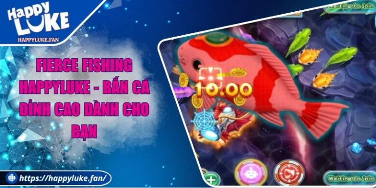 Fierce Fishing Happyluke - Bắn Cá Đỉnh Cao Dành Cho Bạn