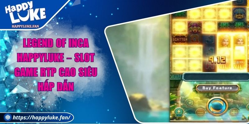 Legend Of Inca Happyluke – Slot Game RTP Cao Siêu Hấp Dẫn